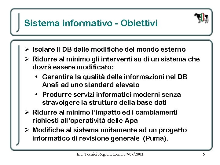 Sistema informativo - Obiettivi Ø Isolare il DB dalle modifiche del mondo esterno Ø