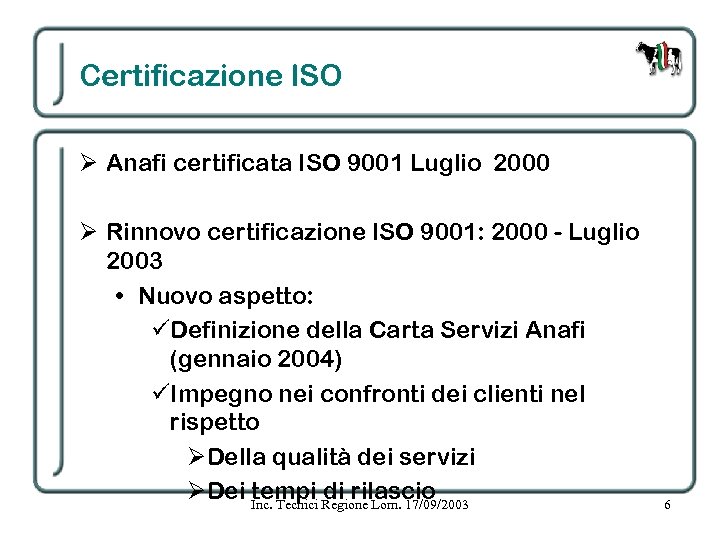 Certificazione ISO Ø Anafi certificata ISO 9001 Luglio 2000 Ø Rinnovo certificazione ISO 9001: