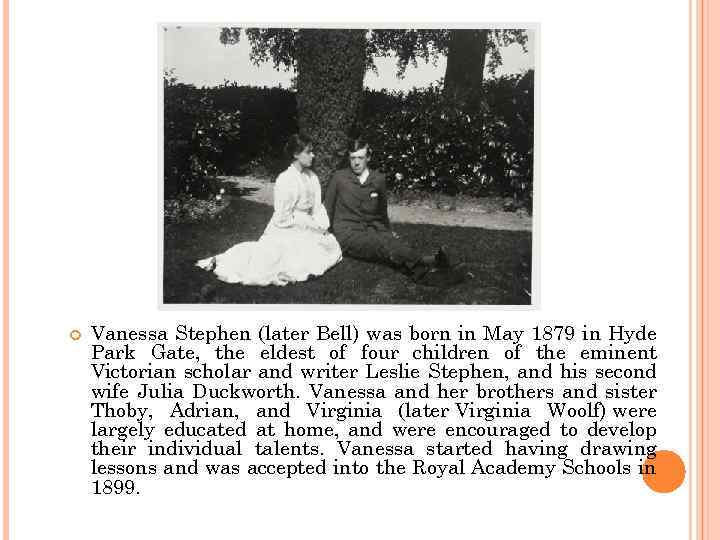  Vanessa Stephen (later Bell) was born in May 1879 in Hyde Park Gate,
