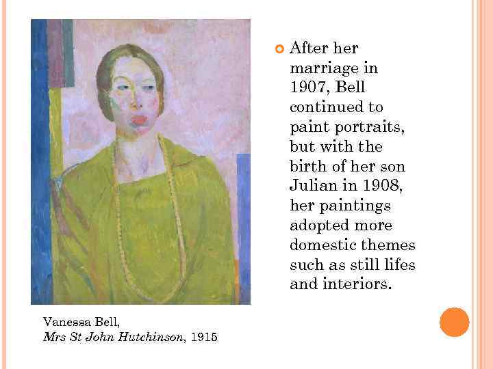  Vanessa Bell, Mrs St John Hutchinson, 1915 After her marriage in 1907, Bell