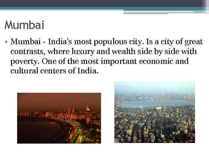 Mumbai • Mumbai - India's most populous city. Is a city of great contrasts,