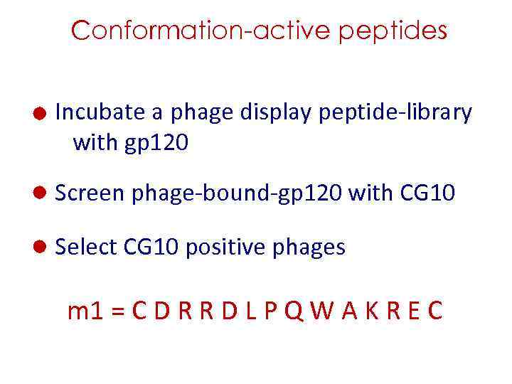 Conformation-active peptides Incubate a phage display peptide-library with gp 120 Screen phage-bound-gp 120 with