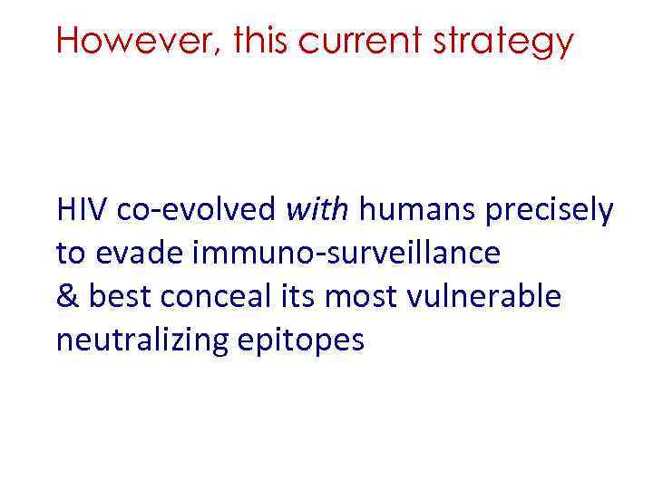 However, this current strategy might be wrong HIV co-evolved with humans precisely to evade