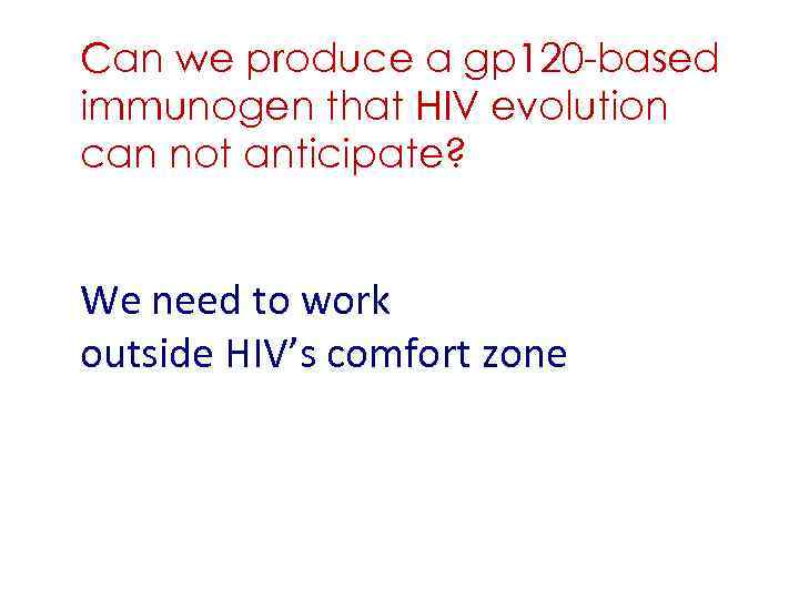 Can we produce a gp 120 -based immunogen that HIV evolution can not anticipate?