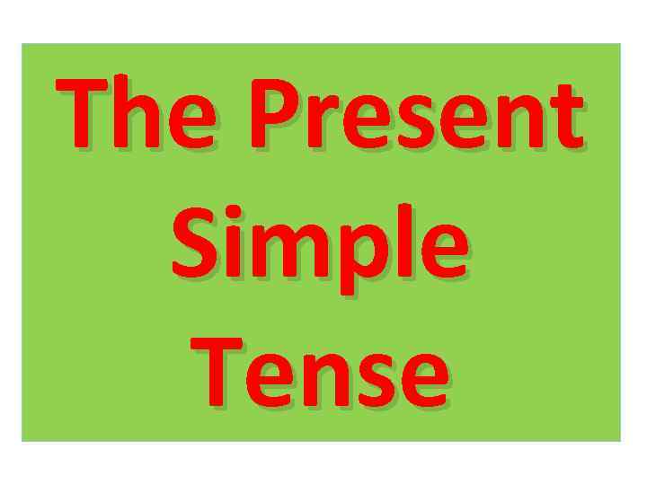 The Present Simple Tense 