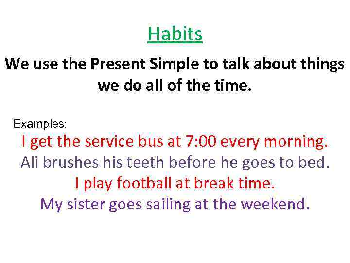 Habits We use the Present Simple to talk about things we do all of