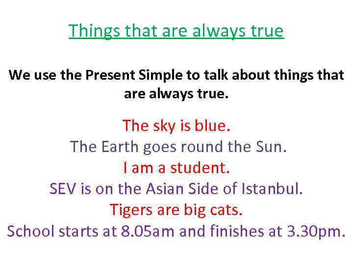 Things that are always true We use the Present Simple to talk about things