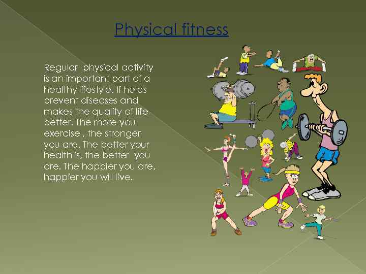 Physical fitness Regular physical activity is an important part of a healthy lifestyle. If