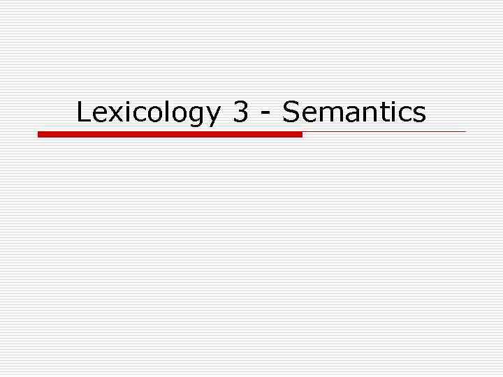 Lexicology 3 - Semantics 