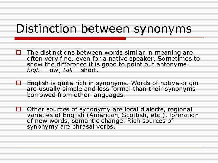 Distinction between synonyms o The distinctions between words similar in meaning are often very