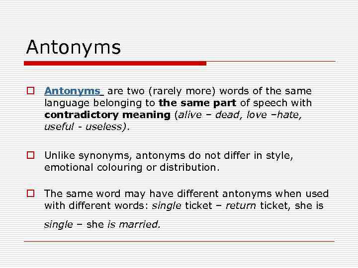 Antonyms o Antonyms are two (rarely more) words of the same language belonging to