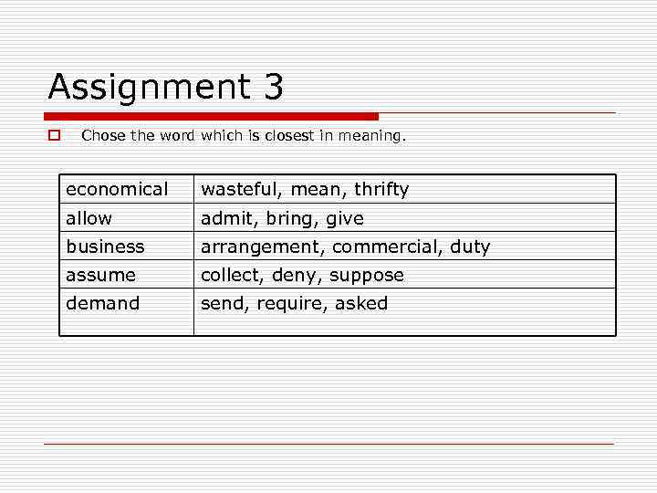 Assignment 3 o Chose the word which is closest in meaning. economical wasteful, mean,