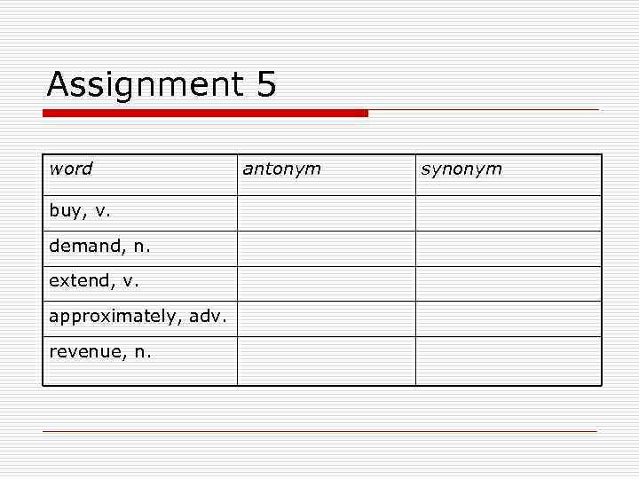 Assignment 5 word buy, v. demand, n. extend, v. approximately, adv. revenue, n. antonym