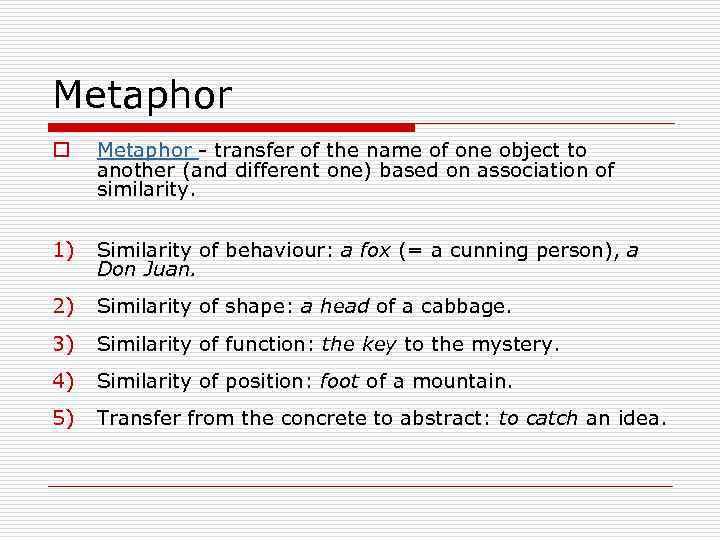 Metaphor o Metaphor - transfer of the name of one object to another (and