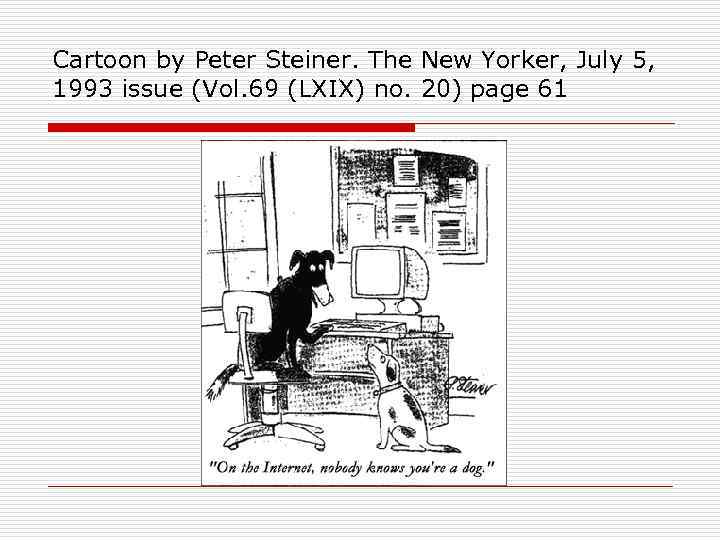 Cartoon by Peter Steiner. The New Yorker, July 5, 1993 issue (Vol. 69 (LXIX)