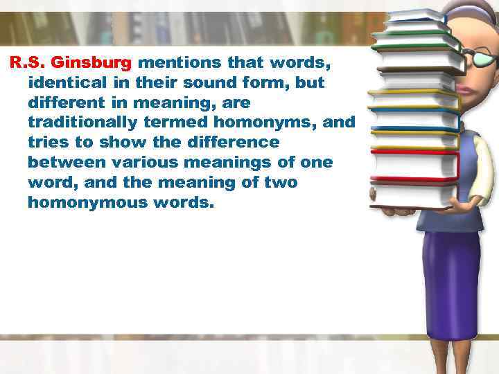 R. S. Ginsburg mentions that words, identical in their sound form, but different in