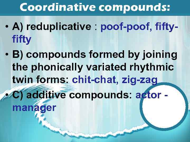 Coordinative compounds: • A) reduplicative : poof-poof, fifty • B) compounds formed by joining