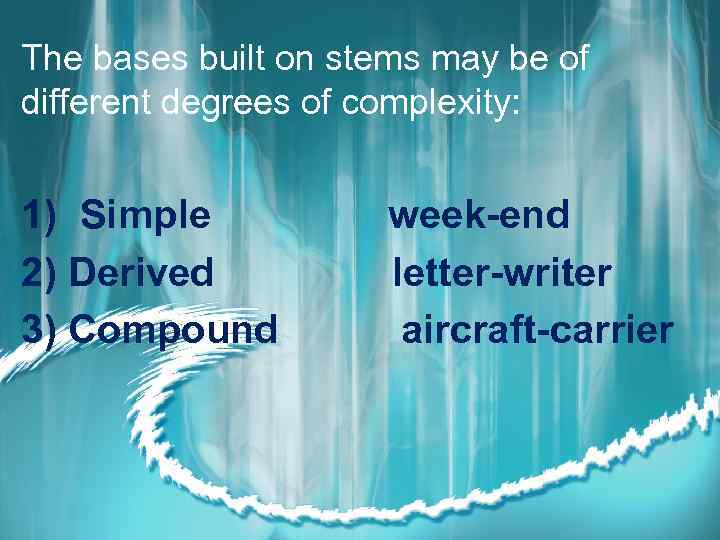 The bases built on stems may be of different degrees of complexity: 1) Simple