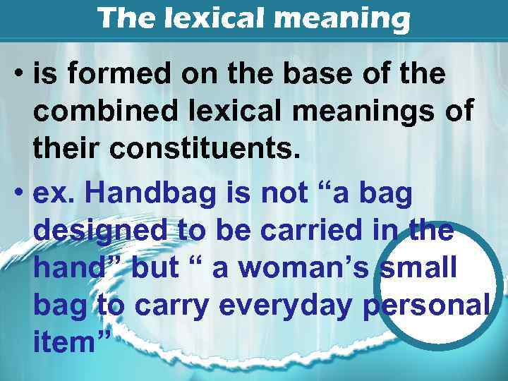 The lexical meaning • is formed on the base of the combined lexical meanings