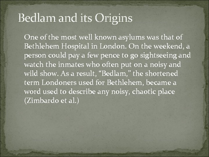Bedlam and its Origins One of the most well known asylums was that of