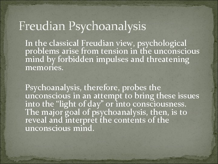 Freudian Psychoanalysis In the classical Freudian view, psychological problems arise from tension in the