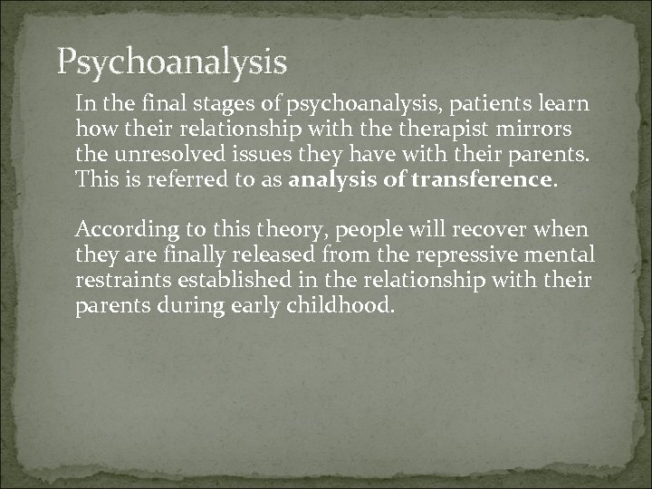 Psychoanalysis In the final stages of psychoanalysis, patients learn how their relationship with therapist