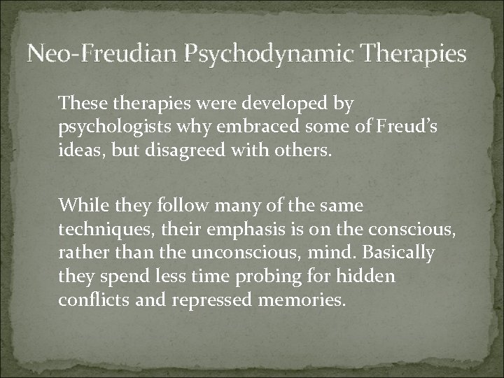 Neo-Freudian Psychodynamic Therapies These therapies were developed by psychologists why embraced some of Freud’s
