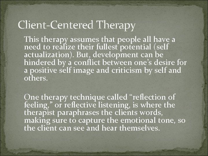 Client-Centered Therapy This therapy assumes that people all have a need to realize their