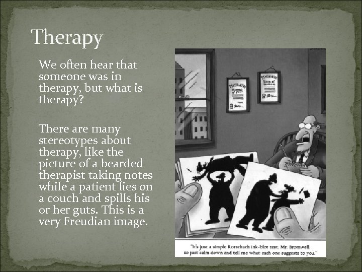 Therapy We often hear that someone was in therapy, but what is therapy? There