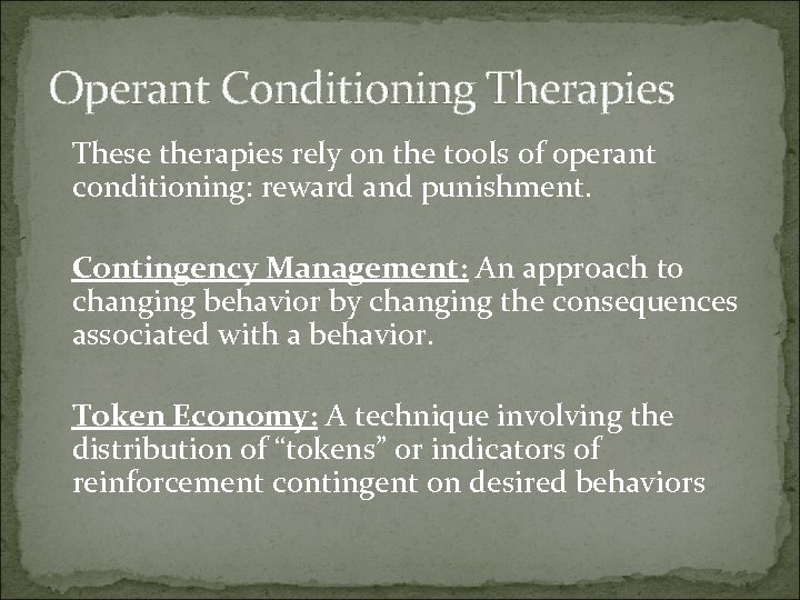 Operant Conditioning Therapies These therapies rely on the tools of operant conditioning: reward and