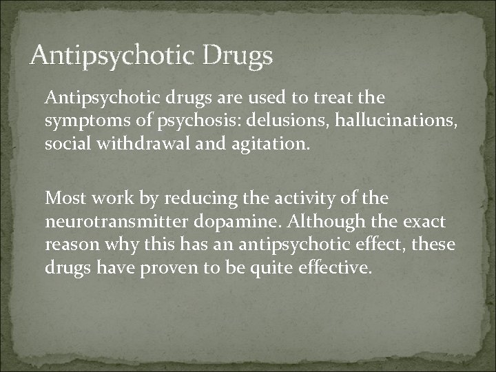 Antipsychotic Drugs Antipsychotic drugs are used to treat the symptoms of psychosis: delusions, hallucinations,