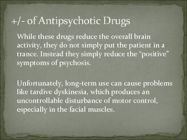 +/- of Antipsychotic Drugs While these drugs reduce the overall brain activity, they do