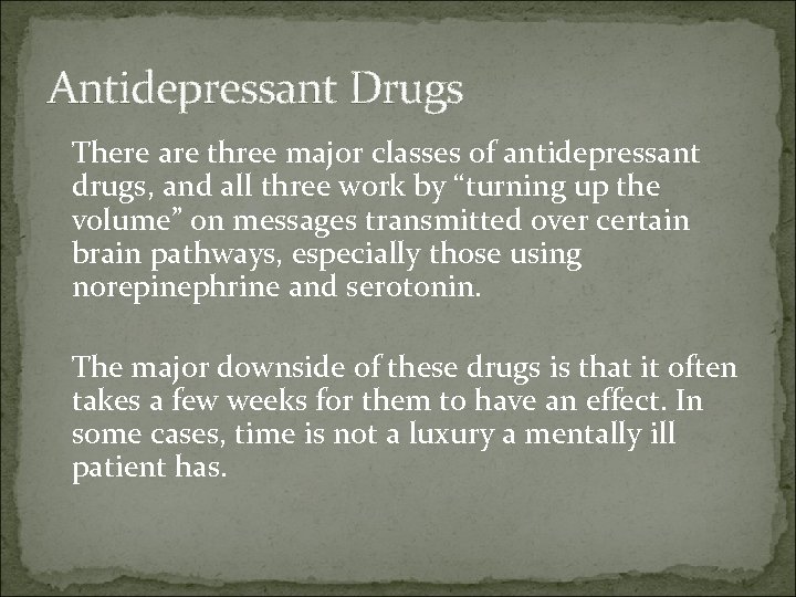 Antidepressant Drugs There are three major classes of antidepressant drugs, and all three work