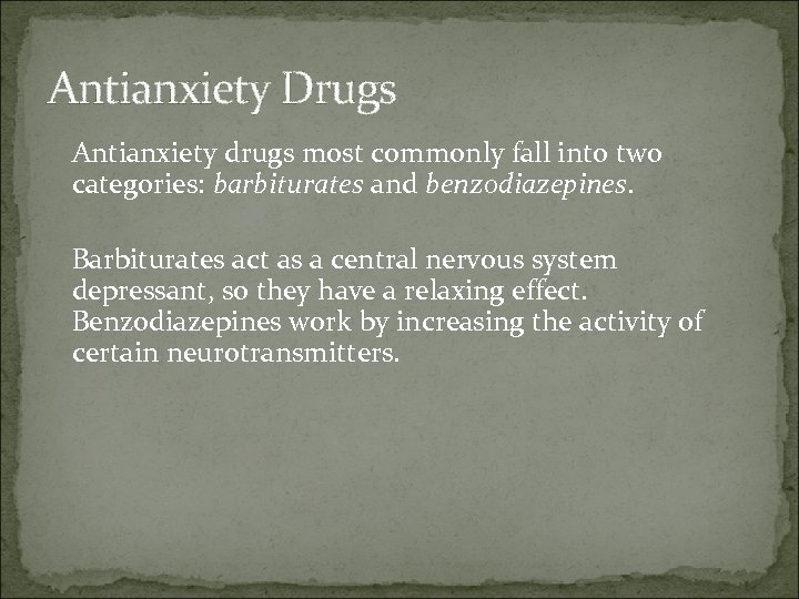 Antianxiety Drugs Antianxiety drugs most commonly fall into two categories: barbiturates and benzodiazepines. Barbiturates