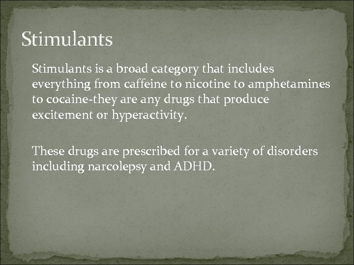 Stimulants is a broad category that includes everything from caffeine to nicotine to amphetamines