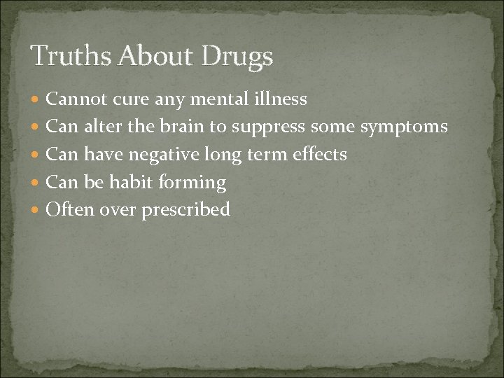 Truths About Drugs Cannot cure any mental illness Can alter the brain to suppress