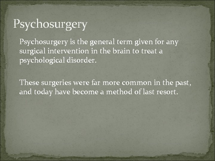 Psychosurgery is the general term given for any surgical intervention in the brain to