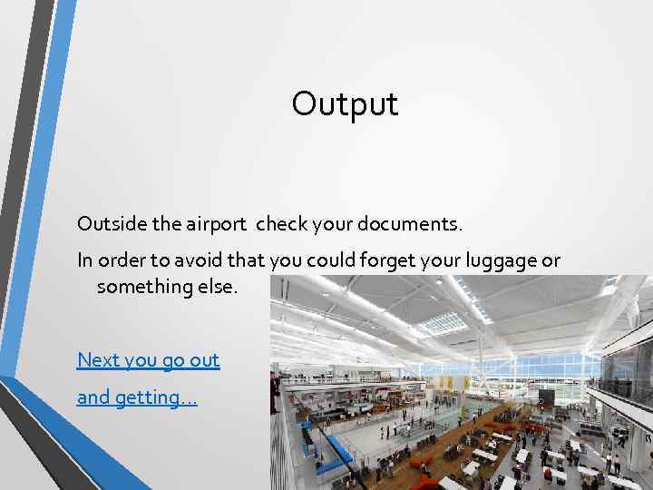 Output Outside the airport check your documents. In order to avoid that you could