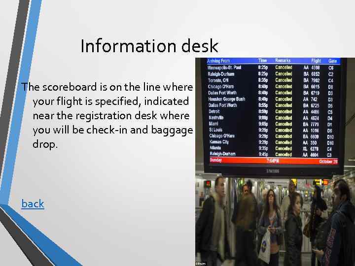 Information desk The scoreboard is on the line where your flight is specified, indicated