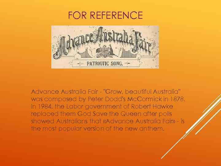 FOR REFERENCE Advance Australia Fair - "Grow, beautiful Australia" was composed by Peter Dodd's