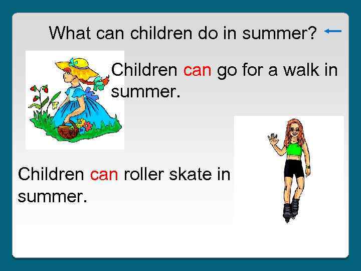 What can children do in summer? Children can go for a walk in summer.