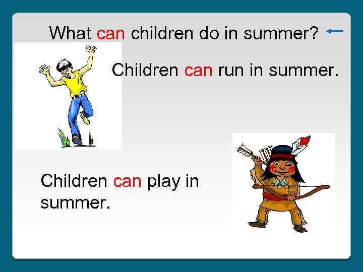 What can children do in summer? Children can run in summer. Children can play