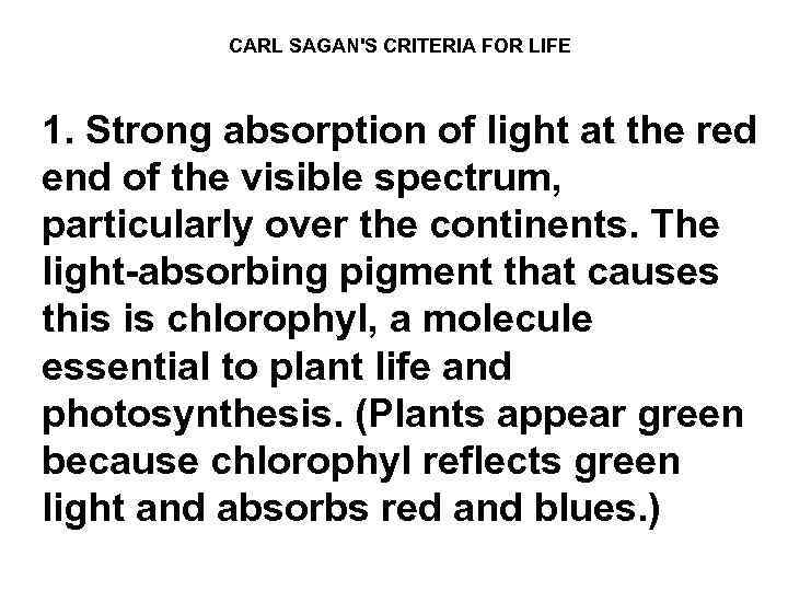 CARL SAGAN'S CRITERIA FOR LIFE 1. Strong absorption of light at the red end