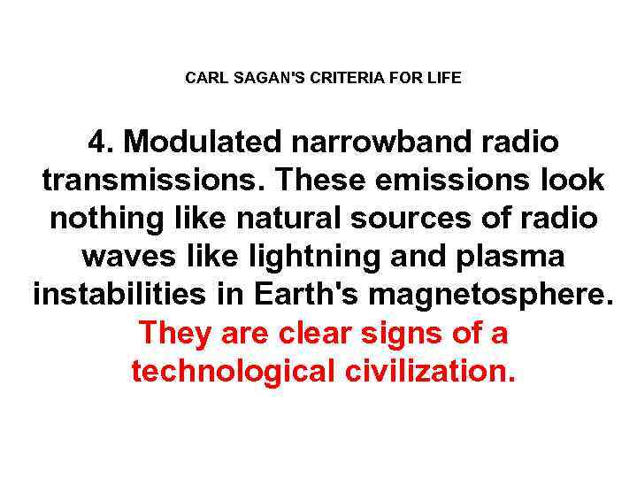 CARL SAGAN'S CRITERIA FOR LIFE 4. Modulated narrowband radio transmissions. These emissions look nothing