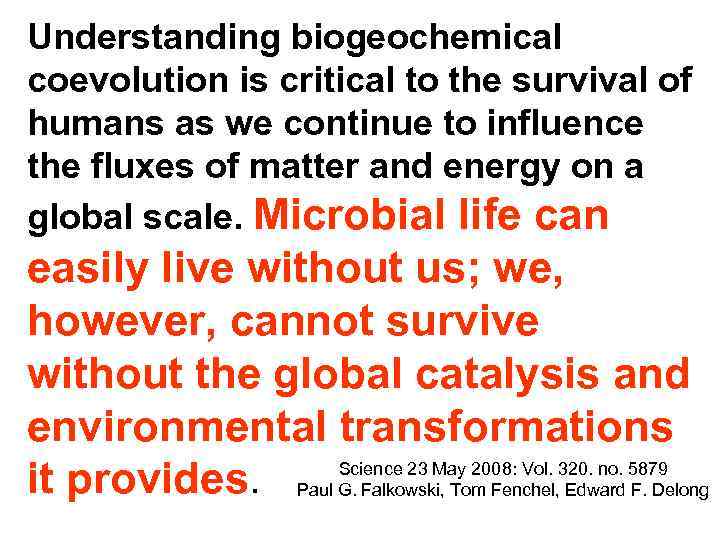 Understanding biogeochemical coevolution is critical to the survival of humans as we continue to