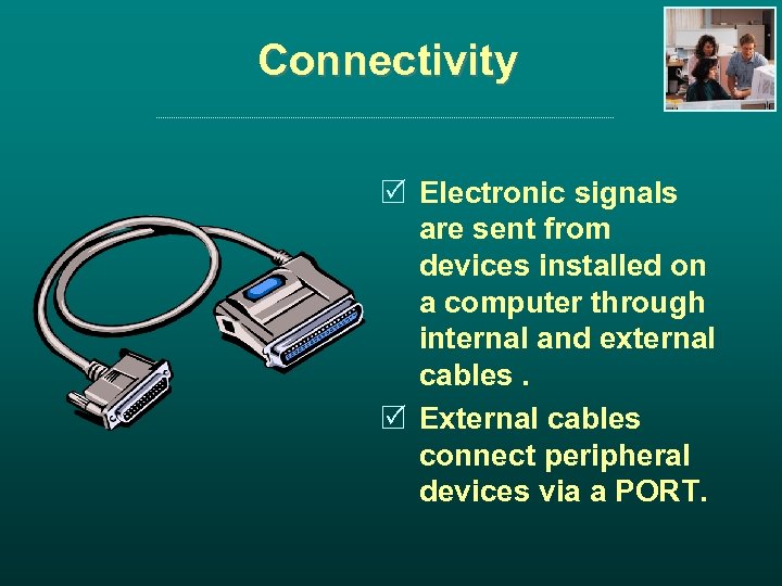 Connectivity R Electronic signals are sent from devices installed on a computer through internal