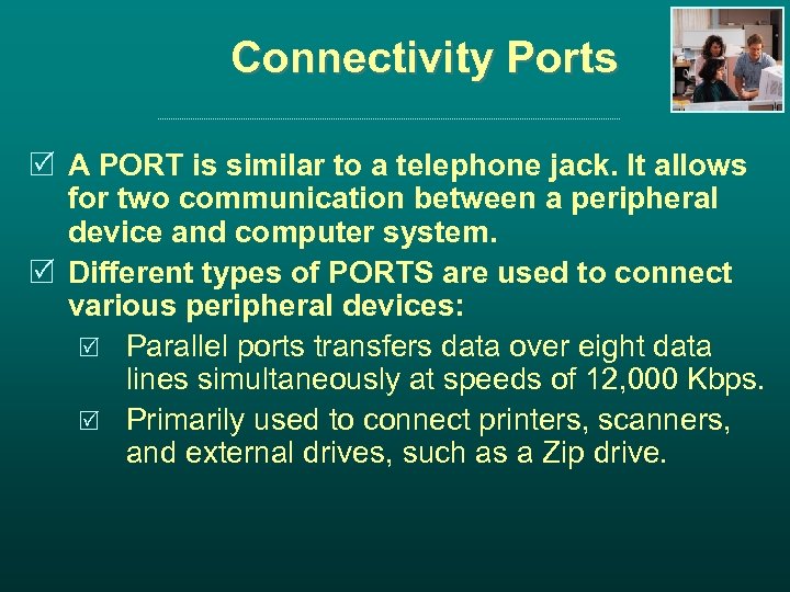 Connectivity Ports R A PORT is similar to a telephone jack. It allows for