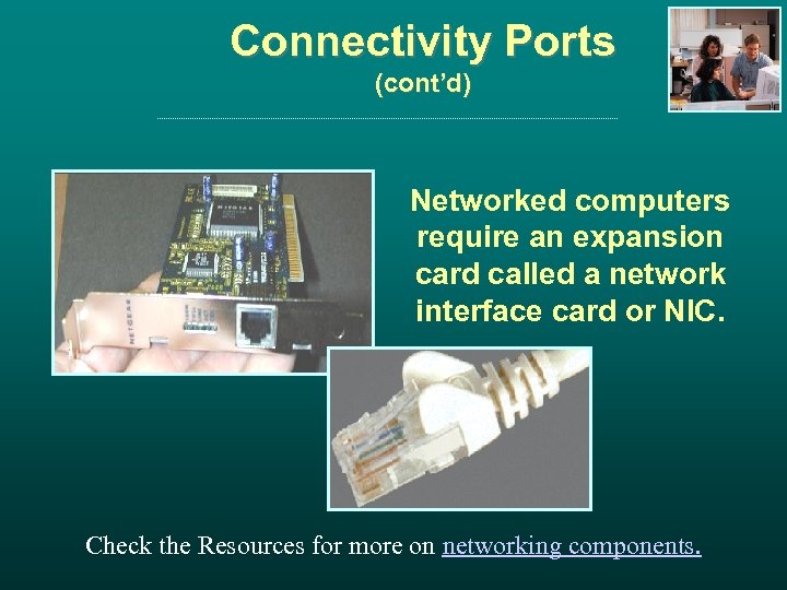 Connectivity Ports (cont’d) Networked computers require an expansion card called a network interface card