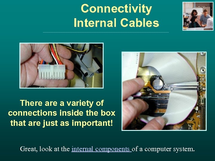 Connectivity Internal Cables There a variety of connections inside the box that are just