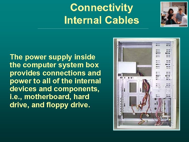 Connectivity Internal Cables The power supply inside the computer system box provides connections and